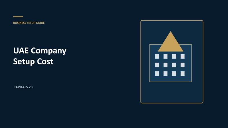 UAE Company Setup Cost: A Transparent Breakdown of Licence, Visa and Operating Fees